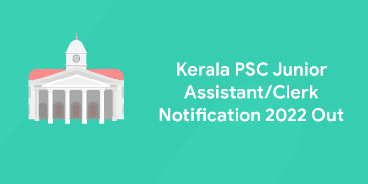 Kerala PSC Junior Assistant/Clerk Notification 2022 Out