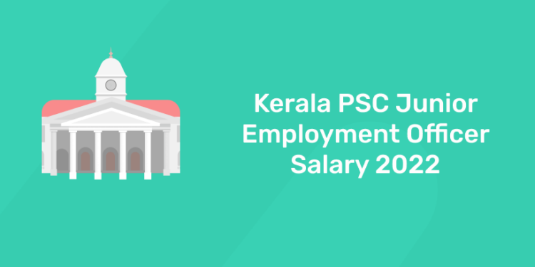 Kerala PSC Junior Employment Officer Salary 2022
