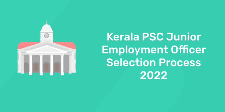 Kerala PSC Junior Employment Officer Selection Process 2022