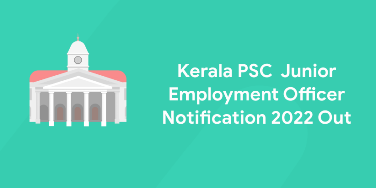 Kerala PSC Junior Empolyment Officer Notification 2022 Out