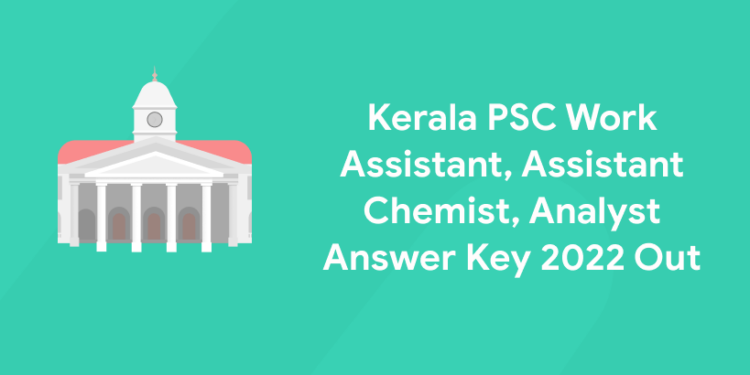 Kerala PSC Work Assistant, Assistant Chemist, Analyst Answer Key 2022 Out