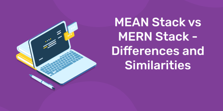 MEAN Stack vs MERN Stack - Differences And Similarities