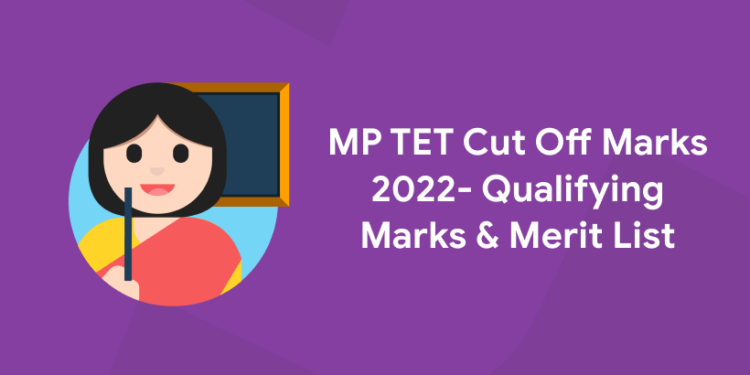 MP TET Cut Off Marks 2022- Qualifying Marks & Merit List