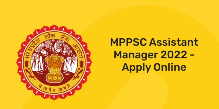 MPPSC Assistant Manager 2022 - Apply Online