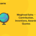 Meghnad Saha - Contribution, Inventions, Awards, Quotes