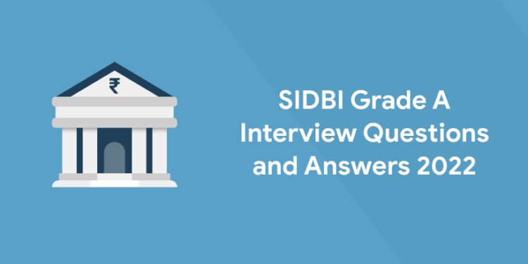 SIDBI Grade A Interview Questions and Answers 2022