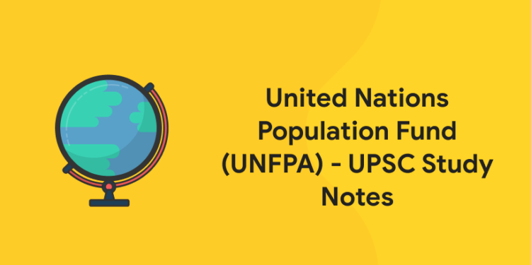 United Nations Population Fund (UNFPA) - UPSC Study Notes