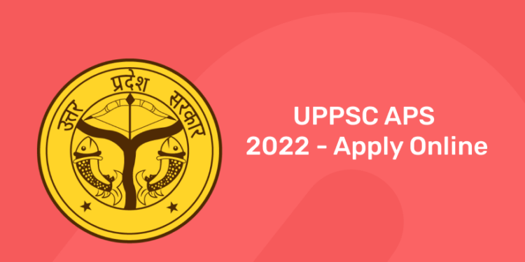 UPPSC APS 2022 - Apply Online