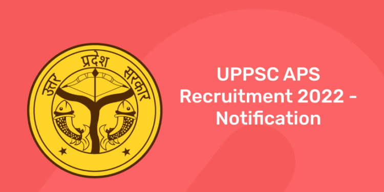 UPPSC APS Recruitment 2022 - Notification