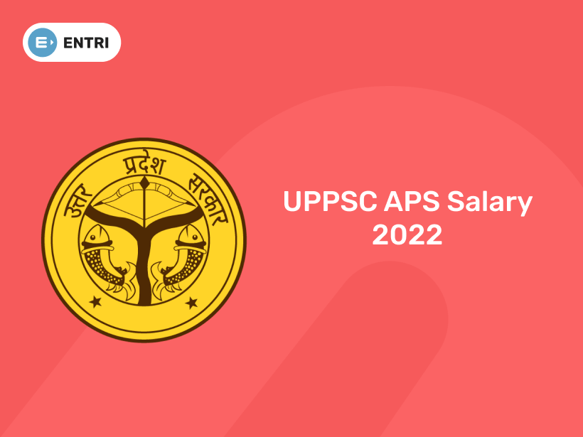 UPPSC APS Salary 2022 Entri Blog