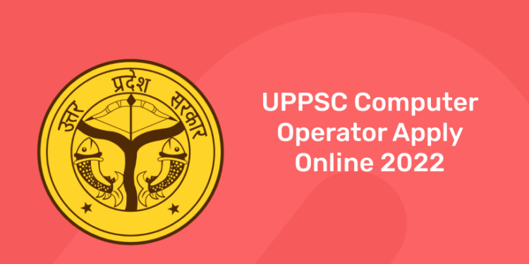 UPPSC Computer Operator Apply Online 2022