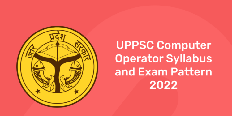 UPPSC Computer Operator Syllabus and Exam Pattern 2022