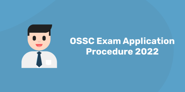 OSSC Exam Application Procedure 2022