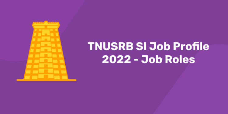 TNUSRB SI Job Profile 2022 – Job Roles