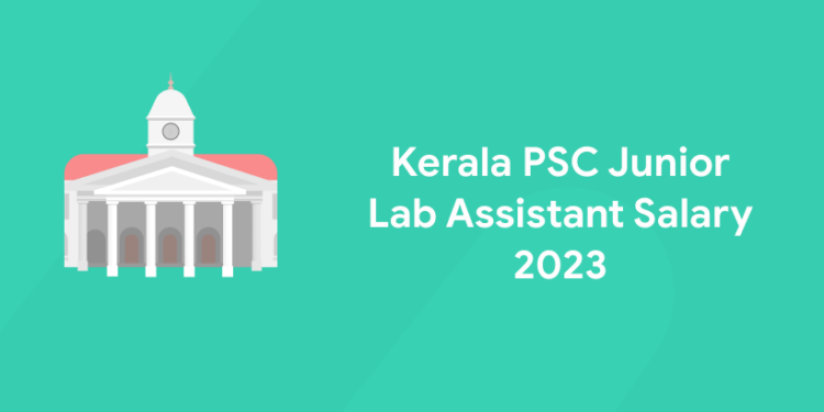 Kerala PSC Junior Lab Assistant Salary 2023