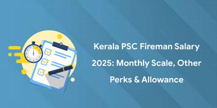 Kerala PSC Fireman Salary 2025: Monthly Scale, Other Perks & Allowance