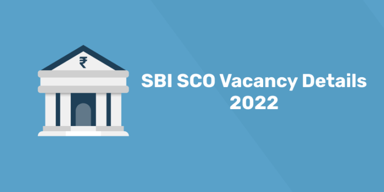 SBI SCO Vacancy Details 2022