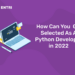 How Can You Get Selected As A Python Developer in 2022