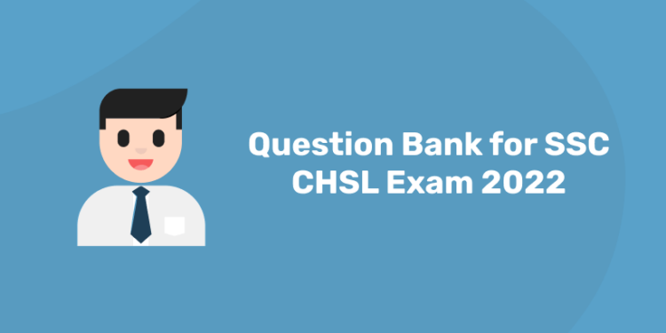 Question Bank for SSC CHSL Exam 2022