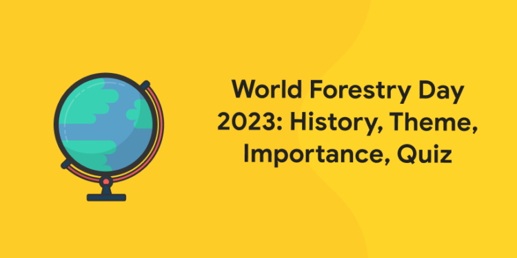 World Forestry Day 2023: History, Theme, Importance, Quiz