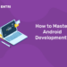 How to Master Android Development?
