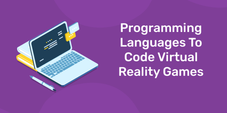 Programming Languages To Code Virtual Reality Games - Entri Blog