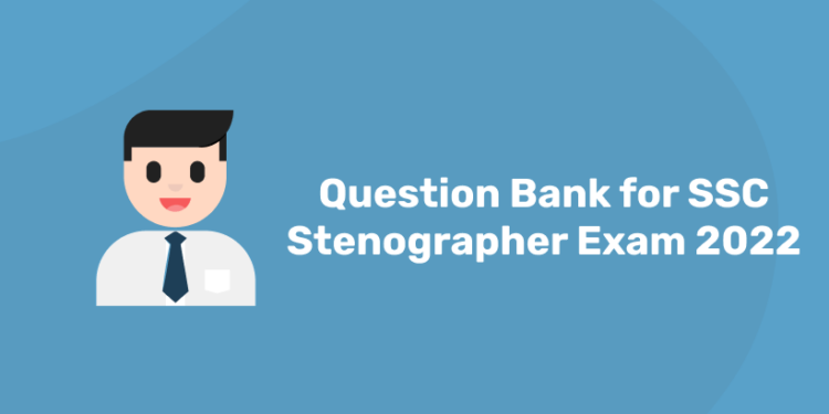 Question Bank for SSC Stenographer Exam 2022