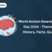 World Autism Awareness Day 2024 - Theme, History, Facts, Quiz