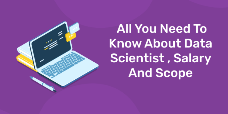 All You Need To Know About Data Scientist , Salary And Scope