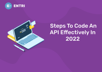 Steps To Code An API Effectively In 2022