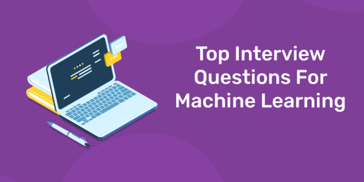 Top Interview Questions For Machine Learning