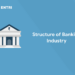 Structure of Banking Industry   