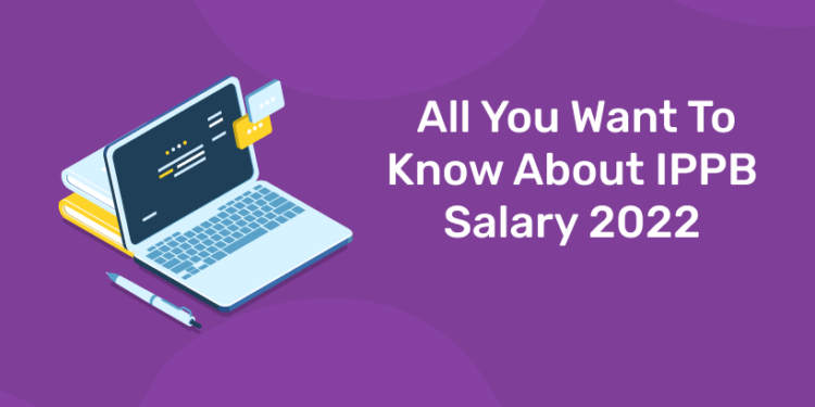 All You Want To Know About IPPB Salary 2022