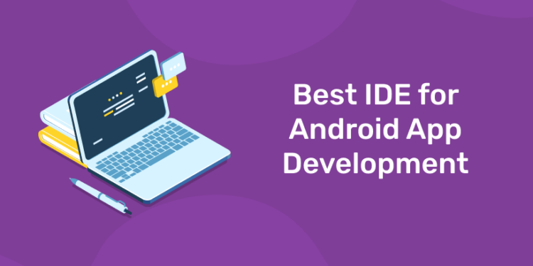 Best IDE For Android App Development - Entri Blog