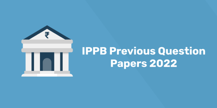 IPPB Previous Question Papers 2022
