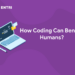 How Coding Can Benefit Humans?