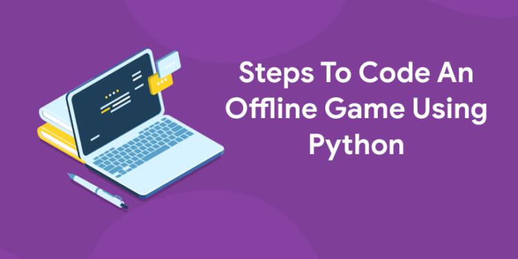 Steps To Code An Offline Game Using Python - Entri Blog