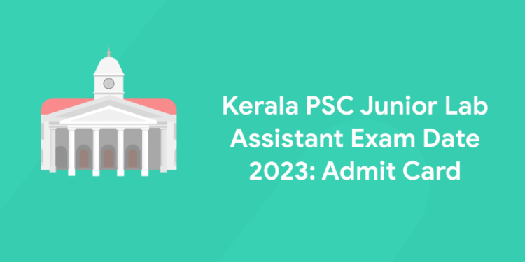 Kerala PSC Junior Lab Assistant Exam Date 2023: Admit Card