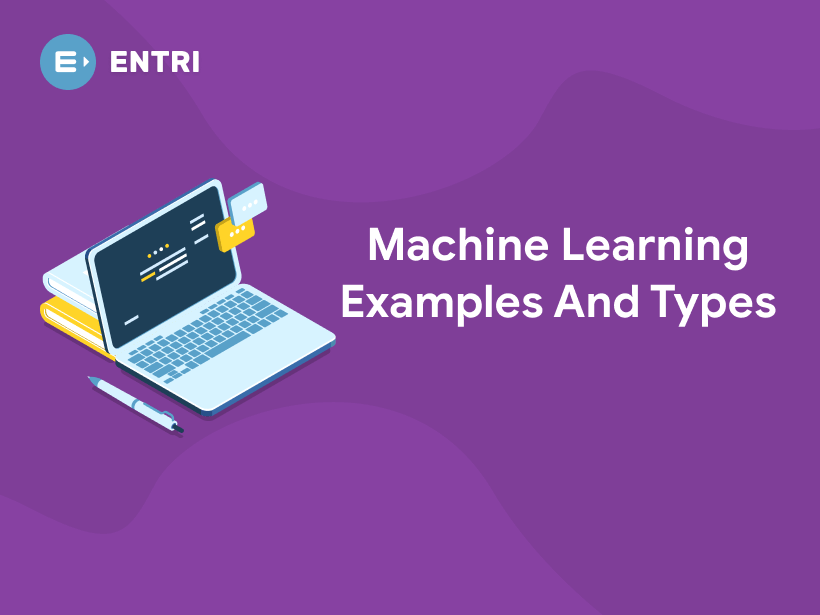 Machine Learning Examples And Types - Entri Blog