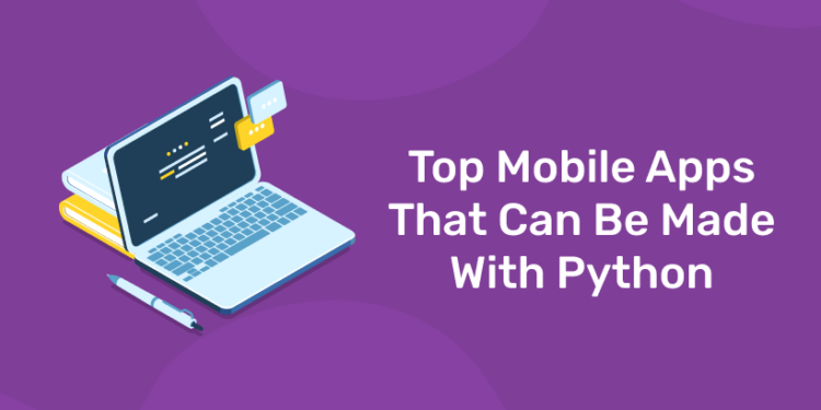 Top Mobile Apps That Can Be Made With Python