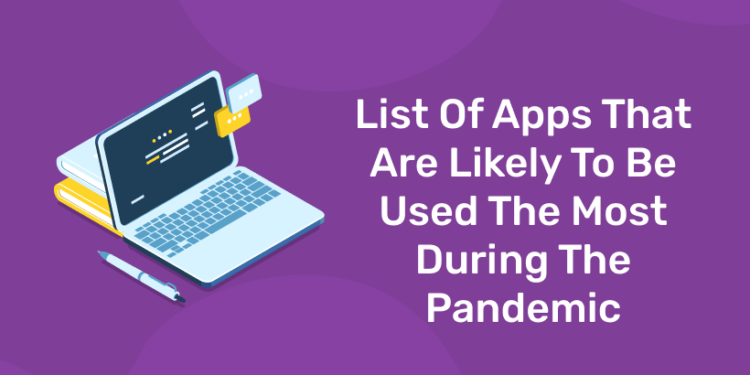 List Of Apps That Are Likely To Be Used The Most During The Pandemic