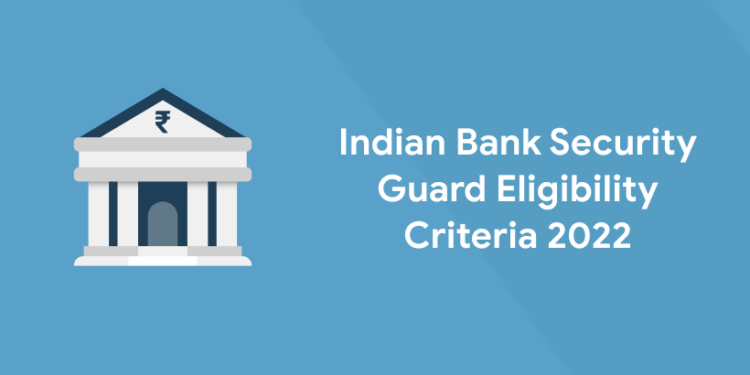 Indian Bank Security Guard Eligibility Criteria 2022