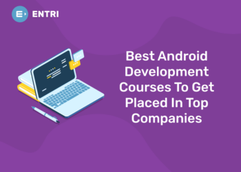 Best Android Development Courses To Get Placed In Top Companies