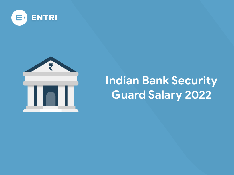 Indian Bank Security Guard Salary 2022 - Entri Blog