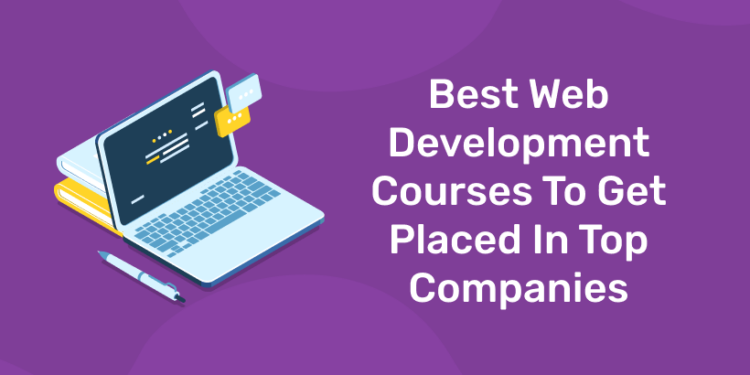 Best Web Development Courses To Get Placed In Top Companies
