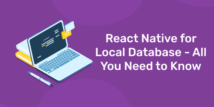 React Native for Local Database - All You Need to Know
