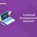 Is Android Development in Demand?