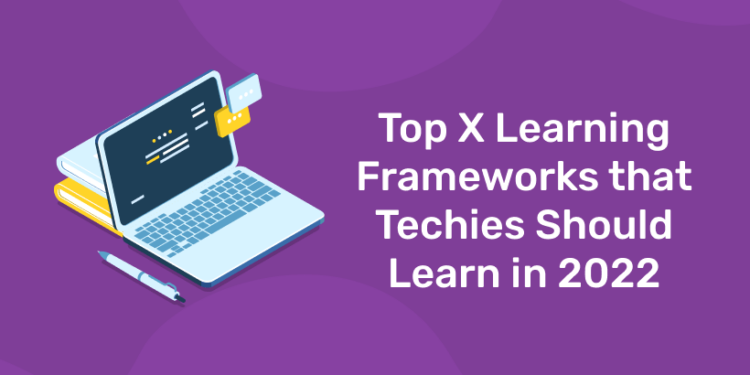 Top X Learning Frameworks that Techies Should Learn in 2022
