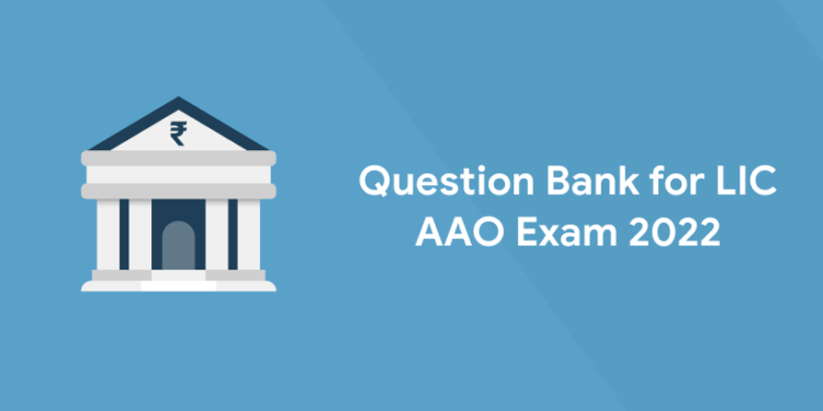 Question Bank for LIC AAO Exam 2022
