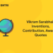 Vikram Sarabhai - Inventions, Contribution, Awards, Quotes